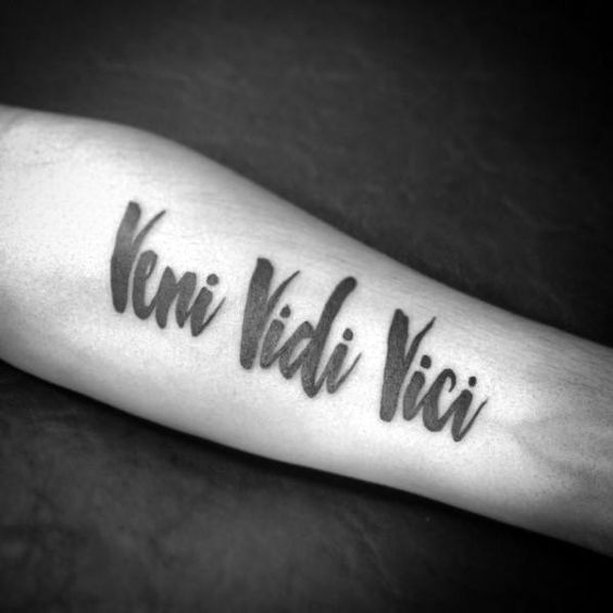 10 Reasons why you should tattoo Veni vidi vici on your forearm